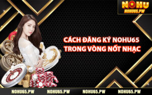 Cách đăng ký Nohu65 trong vòng nốt nhạc