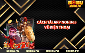 Cách tải app Nohu65 về điện thoại