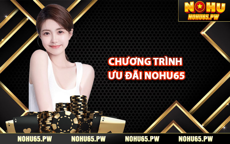 Chương trình ưu đãi Nohu65 dành tặng người chơi