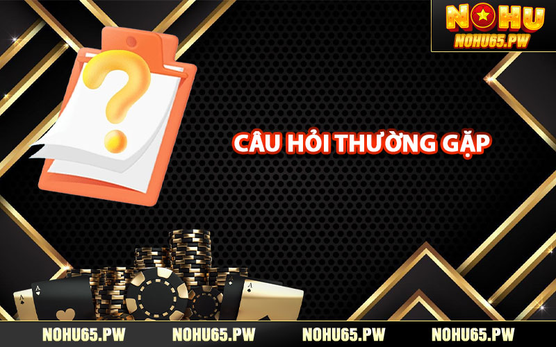 Những câu hỏi thường gặp tại Nohu65