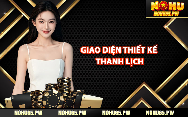 Nohu65 gây ấn tượng với giao diện thiết kế thanh lịch